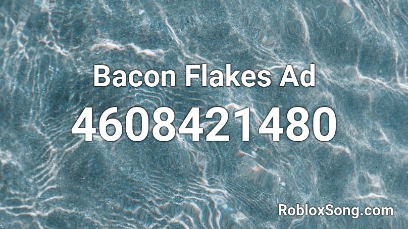Bacon Flakes Ad Roblox ID