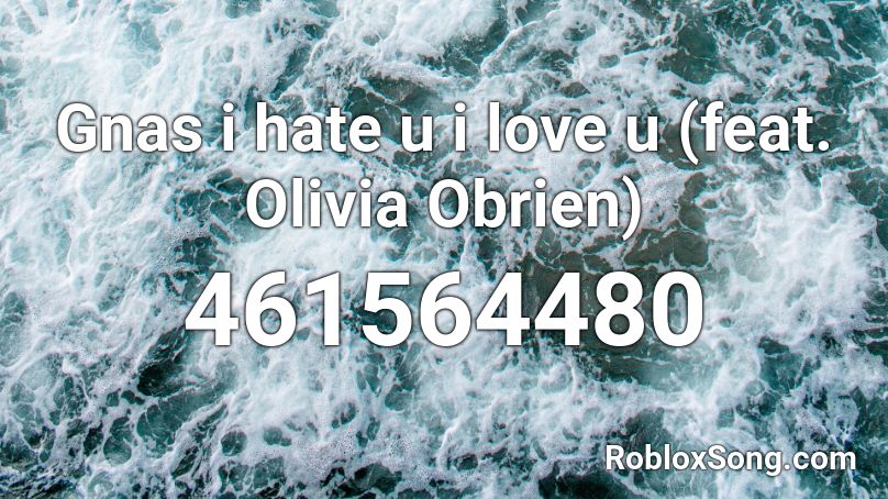 Gnas i hate u i love u (feat. Olivia Obrien) Roblox ID