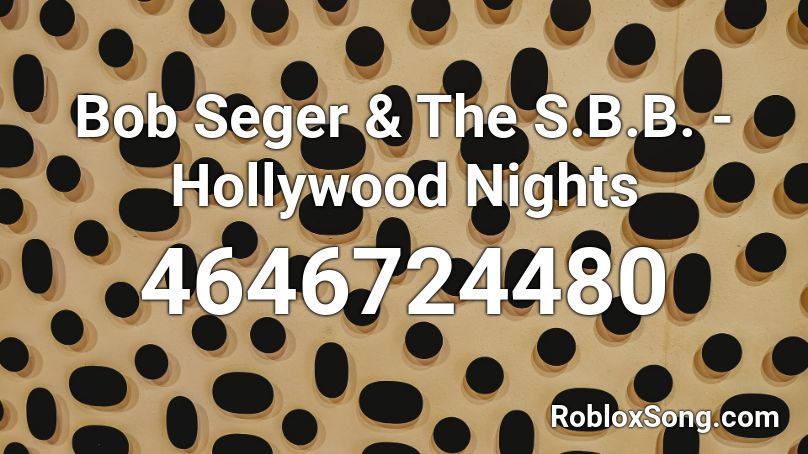 Bob Seger & The S.B.B. - Hollywood Nights Roblox ID