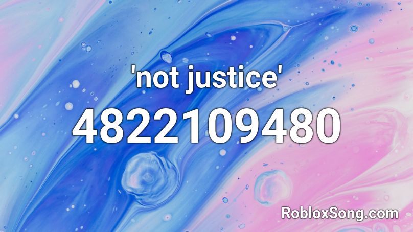 'not justice' Roblox ID