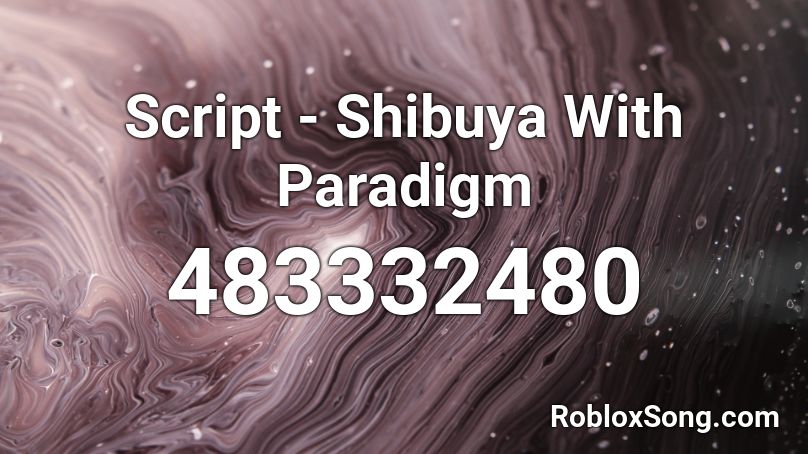 Script - Shibuya With Paradigm Roblox ID