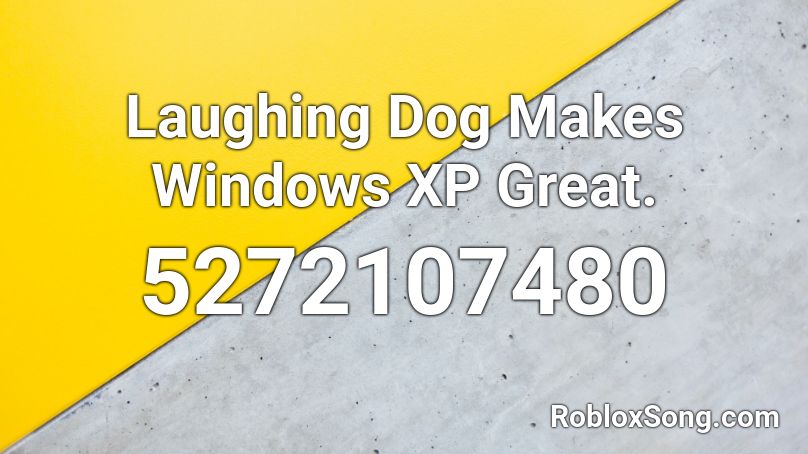 Laughing Dog Makes Windows XP Great. Roblox ID