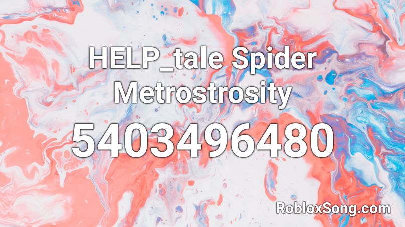HELP_tale Spider Metrostrosity Roblox ID