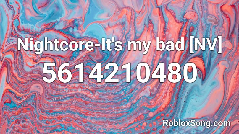 Nightcore-It's my bad [NV] Roblox ID