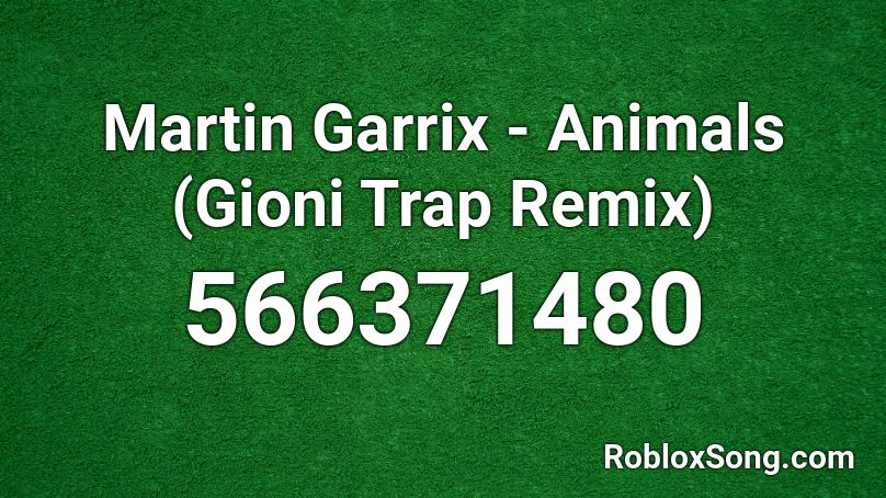 Martin Garrix - Animals (Gioni Trap Remix) Roblox ID
