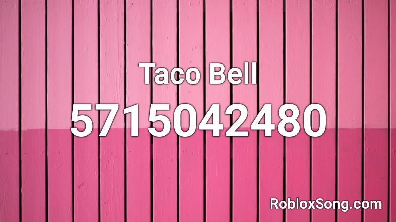 Taco Bell Roblox Id Roblox Music Codes - toco bell song roblox