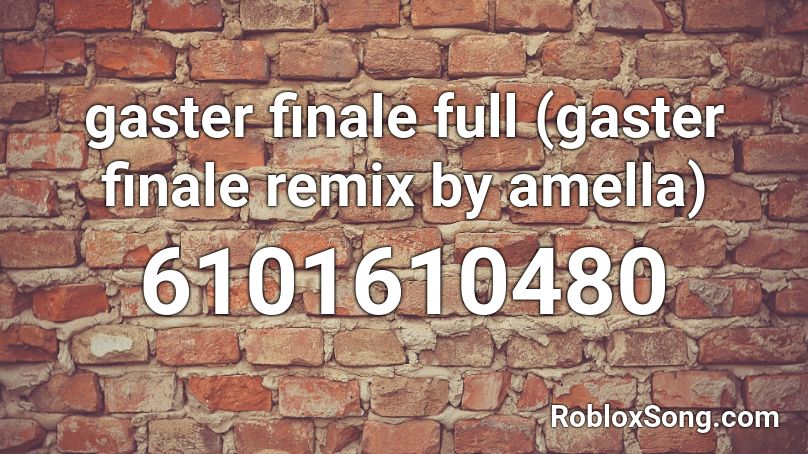 gaster finale full (gaster finale remix by amella) Roblox ID