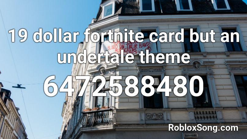 19 Dollar Fortnite Card But An Undertale Theme Roblox Id Roblox Music Codes