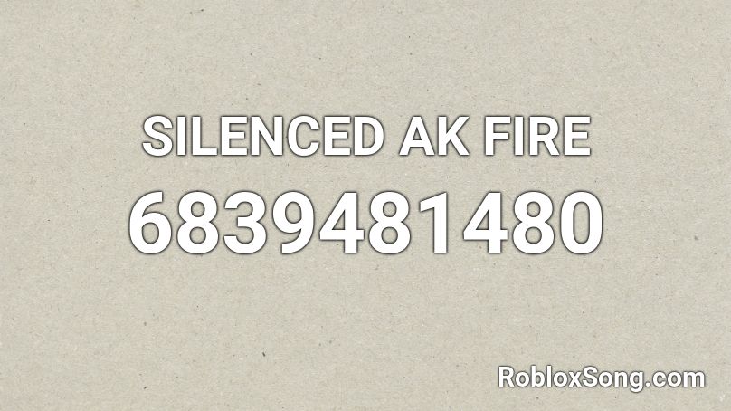 SILENCED AK FIRE Roblox ID