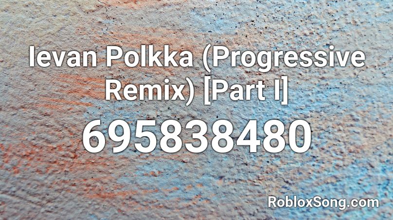 Ievan Polkka (Progressive Remix) [Part I] Roblox ID