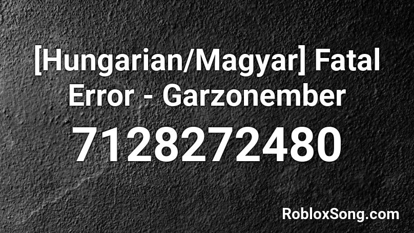 [Hungarian/Magyar] Fatal Error - Garzonember Roblox ID