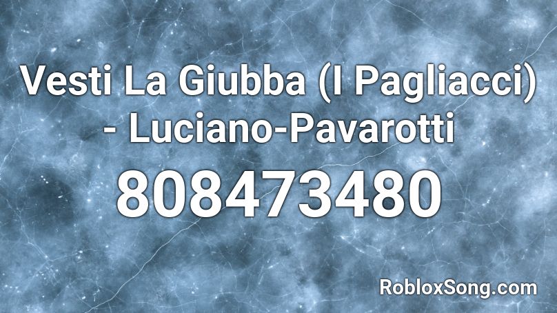 Vesti La Giubba (I Pagliacci) - Luciano-Pavarotti  Roblox ID