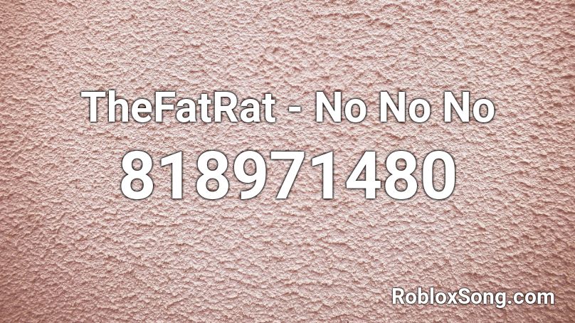 TheFatRat - No No No Roblox ID