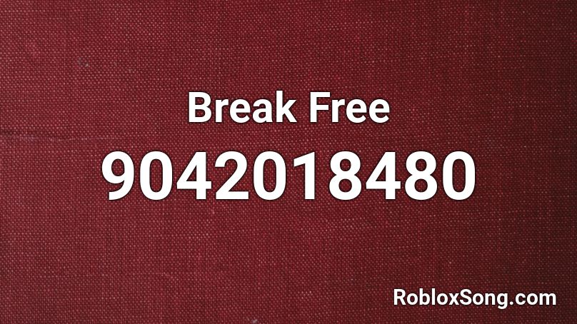 Break Free Roblox ID