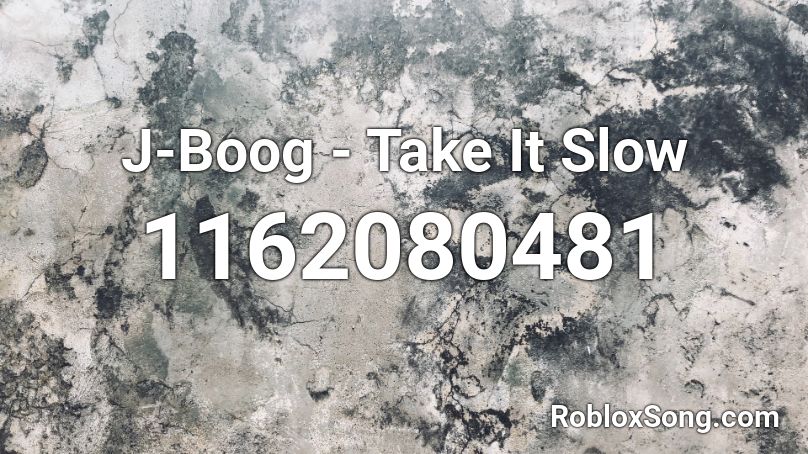 J-Boog - Take It Slow Roblox ID