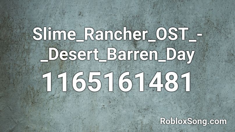 Slime_Rancher_OST_-_Desert_Barren_Day Roblox ID