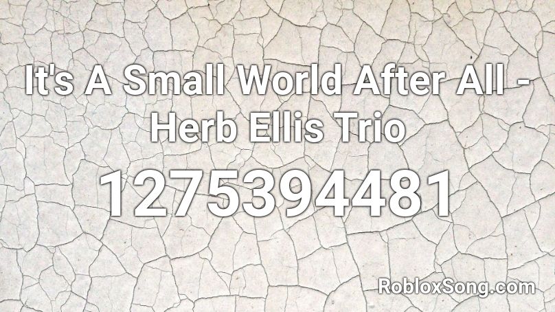 It's A Small World After All - Herb Ellis Trio  Roblox ID