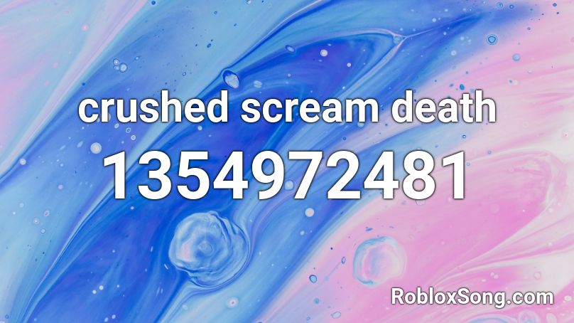crushed scream death Roblox ID