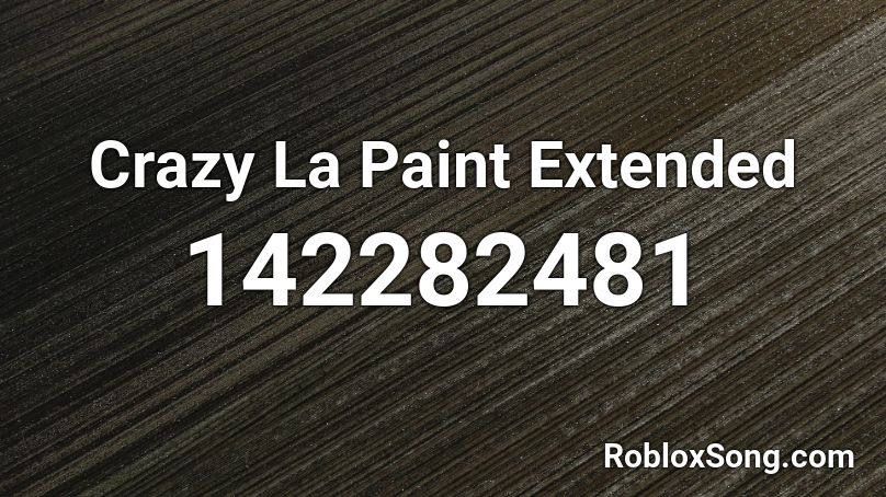 Crazy La Paint Extended Roblox ID