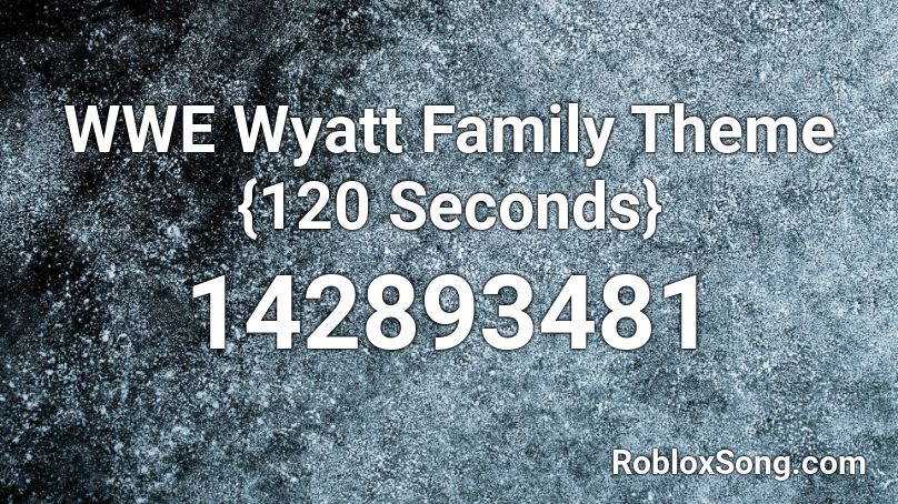 WWE Wyatt Family Theme {120 Seconds} Roblox ID
