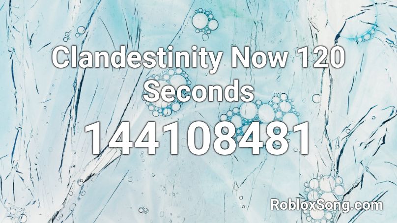 Clandestinity Now 120 Seconds Roblox ID