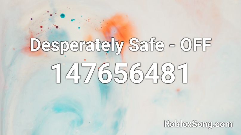 Desperately Safe - OFF Roblox ID