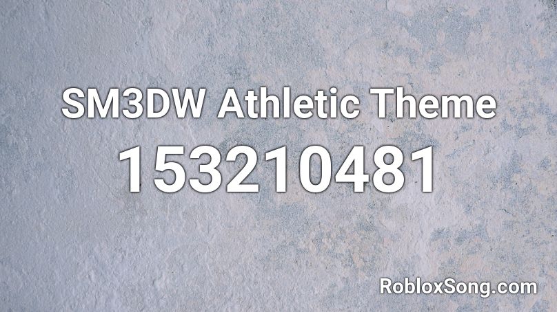 SM3DW Athletic Theme Roblox ID