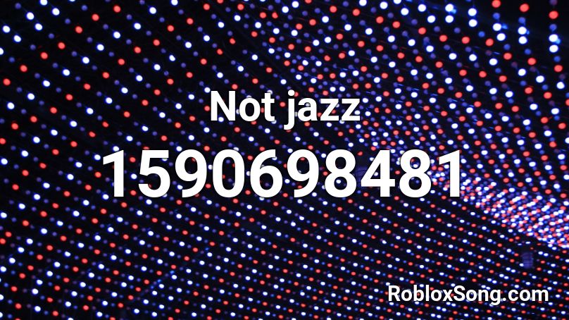 Not jazz Roblox ID