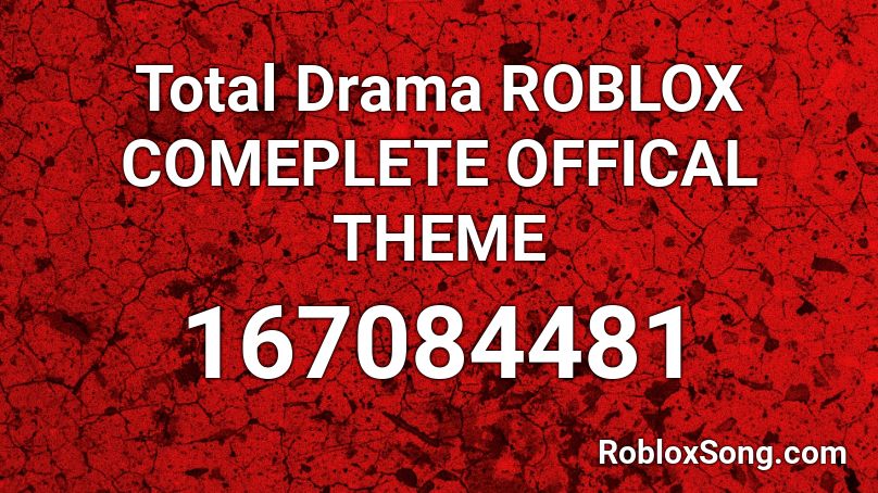 Total Drama ROBLOX COMEPLETE OFFICAL THEME Roblox ID