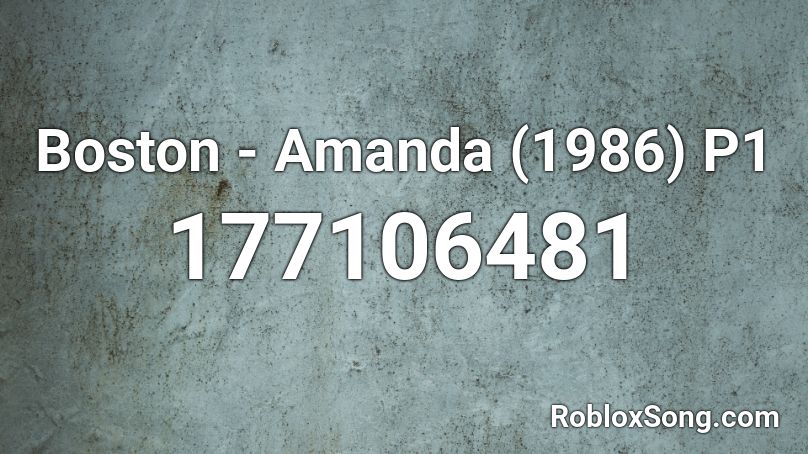 Boston - Amanda (1986) P1 Roblox ID