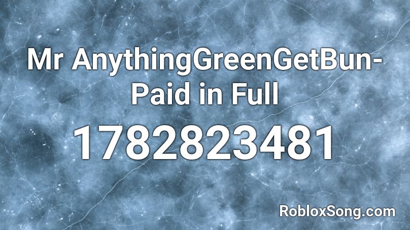 Mr AnythingGreenGetBun- Paid in Full  Roblox ID