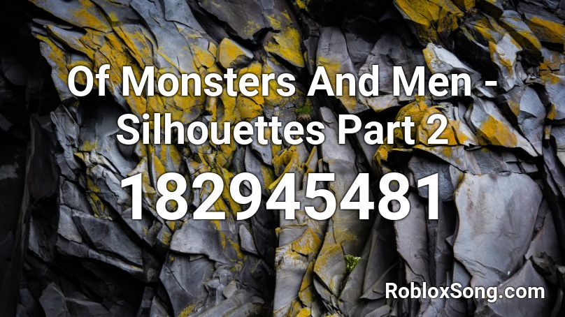 Of Monsters And Men - Silhouettes Part 2 Roblox ID