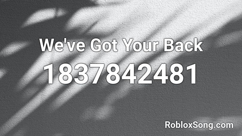 We've Got Your Back Roblox ID