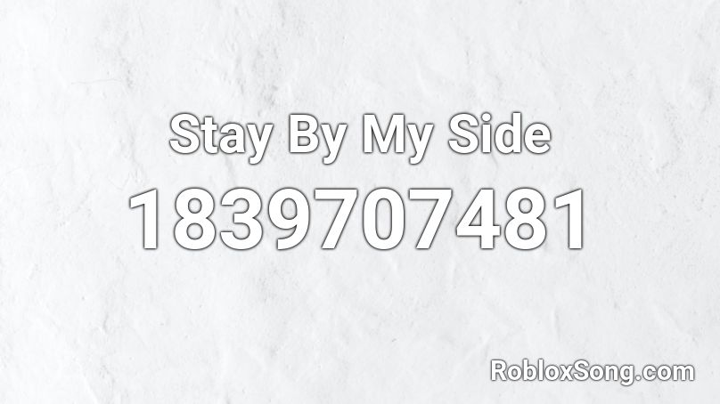 Stay By My Side Roblox ID