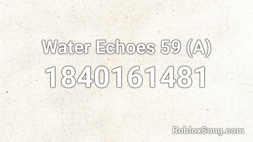 Water Echoes 59 (A) Roblox ID