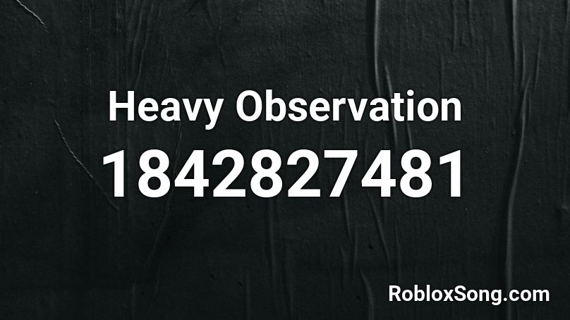 Heavy Observation Roblox ID