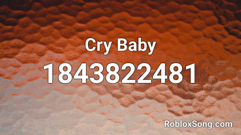 Cry Baby Roblox ID