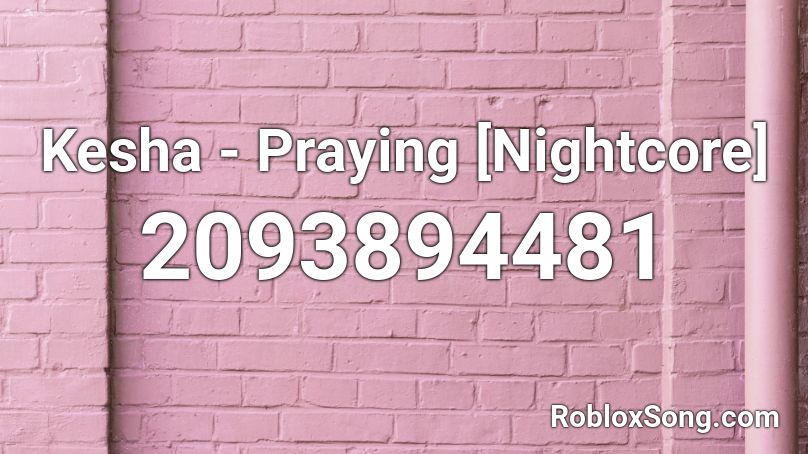 Kesha - Praying [Nightcore] Roblox ID