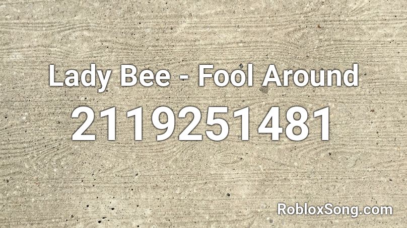 Lady Bee - Fool Around Roblox ID
