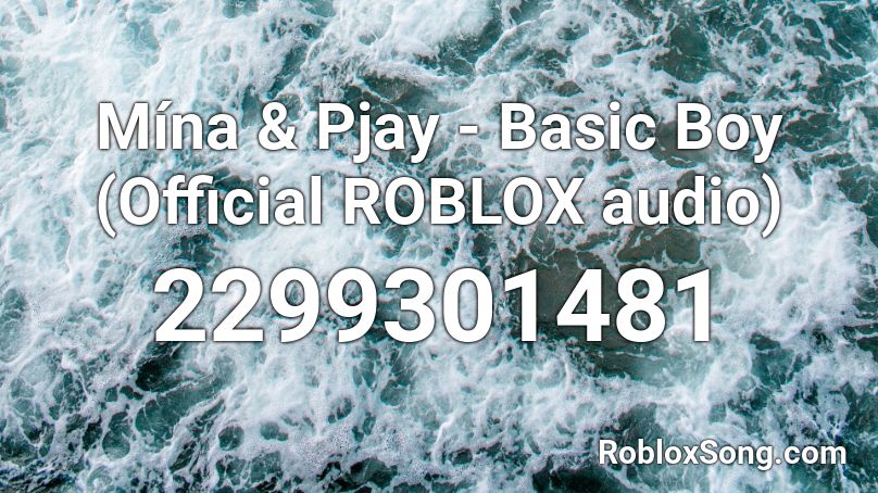 Mína & Pjay - Basic Boy (Official ROBLOX audio) Roblox ID