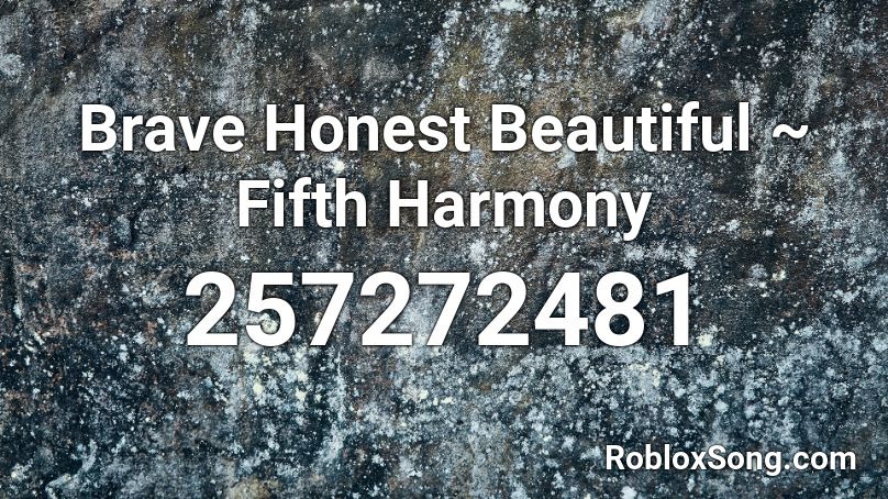 Brave Honest Beautiful ~ Fifth Harmony Roblox ID