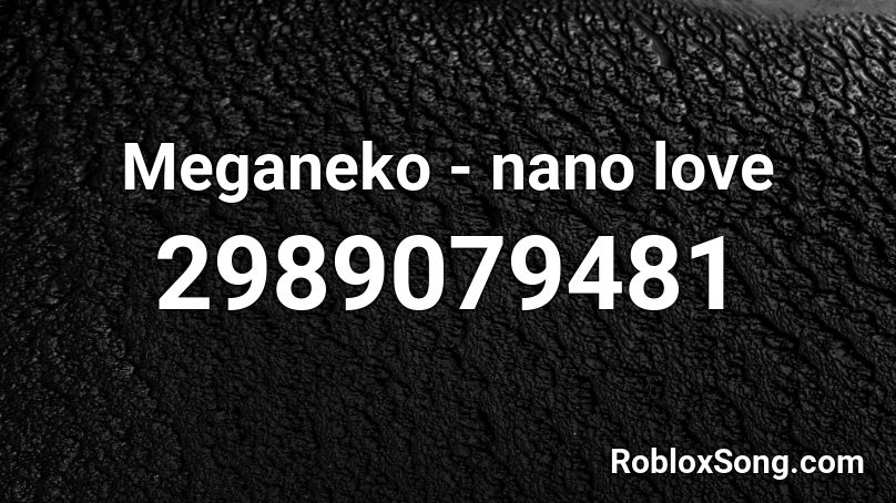 Meganeko - nano love Roblox ID