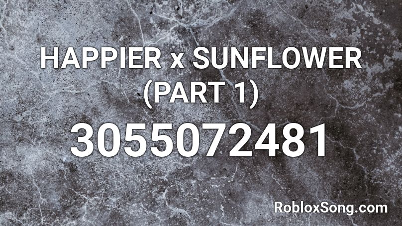 Happier X Sunflower Part 1 Roblox Id Roblox Music Codes