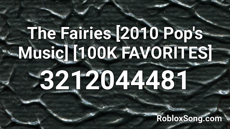 The Fairies [2010 Pop's Music] [100K FAVORITES] Roblox ID