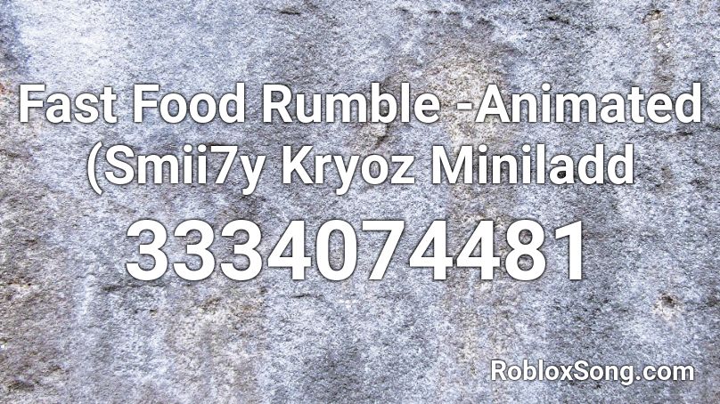 Fast Food Rumble -Animated (Smii7y Kryoz  Miniladd Roblox ID