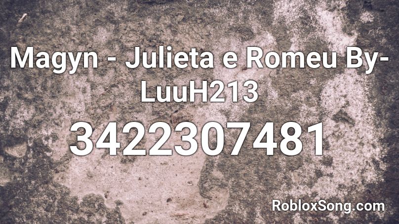 Magyn - Julieta e Romeu By-LuuH213 Roblox ID