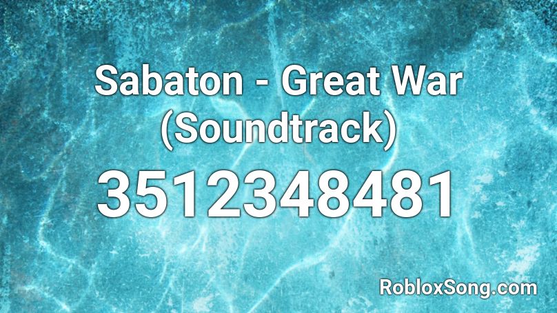 Sabaton - Great War (Soundtrack) Roblox ID