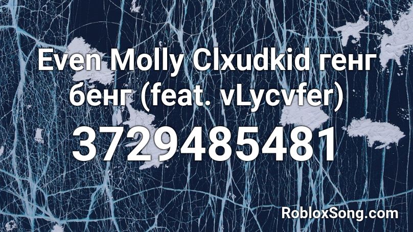 Even Molly Clxudkid генг бенг (feat. vLycvfer) Roblox ID