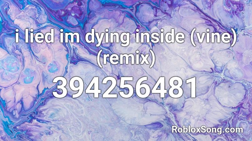 i lied im dying inside (vine) (remix) Roblox ID