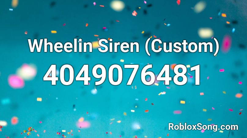 Wheelin Siren (Custom) Roblox ID